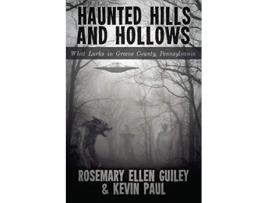 Livro Haunted Hills and Hollows What Lurks in Greene County Pennsylvania de Rosemary Ellen Guiley Kevin Paul (Inglês)
