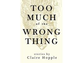 Livro Too Much of the Wrong Thing de Claire Hopple (Inglês)