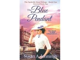 Livro The Blue Pendant Historical Family Saga The Sackville Hotel Trilogy Book One Second Edition de Susan A Jennings (Inglês)