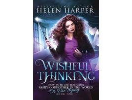 Livro Wishful Thinking How to Be the Best Damn Faery Godmother in the WOR de Helen Harper (Inglês)