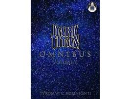Livro Dark Titan Universe Omnibus Volume 2 Dark Titan Universe Saga de Tyron W C Robinson II (Inglês)