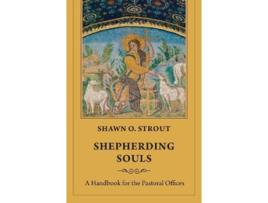 Livro Shepherding Souls A Handbook for the Pastoral Offices de Shawn O Strout (Inglês)