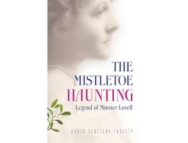 Livro Mistletoe Haunting, The – Legend of Minster Lovell de David Slattery-Christy (Inglês)