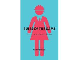 Livro Rules of the Game Women in the Masculine Industries de Teagan Dowler (Inglês)