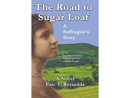 Livro The Road to Sugar Loaf A Suffragists Story de Eric T Reynolds (Inglês)