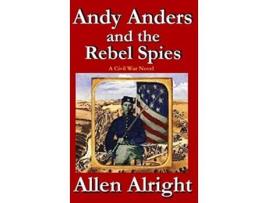 Livro Andy Anders and the Rebel Spies A Civil War Novel Civil War Adventures of Andy Anders de Allen Alright (Inglês)