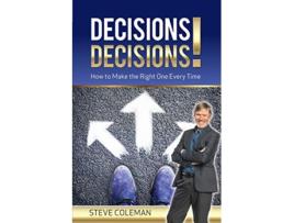 Livro Decisions Decisions How to Make the Right One Every Time de Steve Coleman (Inglês)