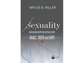 Livro Sexuality Approaching Controversial Issues with Grace Truth and Hope de Bruce B Miller (Inglês)
