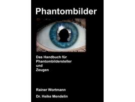 Livro Phantombilder Das Handbuch für Phantombildersteller und Zeugen German Edition de Rainer Wortmann e Heike Mendelin (Alemão)