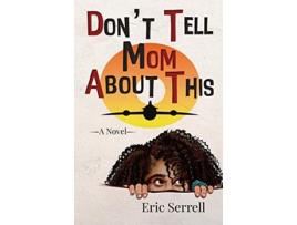 Livro Dont Tell Mom About This de Eric Serrell (Inglês)