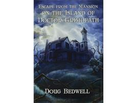 Livro Escape from the Mansion on the Island of Doctor Grimdeath de Doug Bedwell (Inglês)
