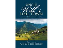 Livro Uncle Wills Hail Town A Long Journey 17761914 de Wilbur Thornton (Inglês)