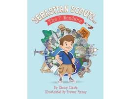 Livro Sebastian Scouts The 7 Wonders de Ebony Clark (Inglês)