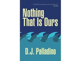 Livro Nothing That Is Ours de DJ Palladino (Inglês)