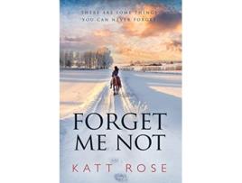 Livro Forget Me Not There Are Some Things You Can Never Forget de Katt Rose (Inglês)