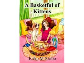 Livro A Basketful of Kittens The BFF Gangs Kitten Rescue Adventure de Erika M Szabo (Inglês)