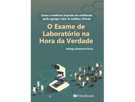 Livro O Exame De Laboratório Na Hora Da Verdade Como A Medicina Baseada Em Evidências Pode Agregar Valor À de Rodrigo Echeverria Flores (Português)