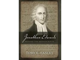 Livro Jonathan Edwards Beyond The Manuscripts de Toby K Easley (Inglês)