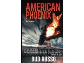 Livro American Phoenix What The Billionaire Class Won Then Lost de Bud Russo (Inglês)