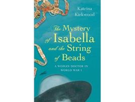 Livro The Mystery of Isabella and the String of Beads A woman doctor in World War 1 de Katrina Kirkwood (Inglês)