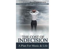 Livro The Cost Of Indecision A Plan For Music Life de Michael Weatherspoon (Inglês)