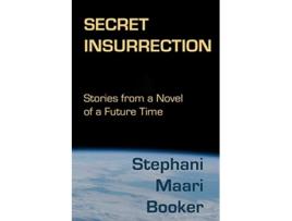 Livro Secret Insurrection Stories from a Novel of a Future Time de Stephani Maari Booker (Inglês)
