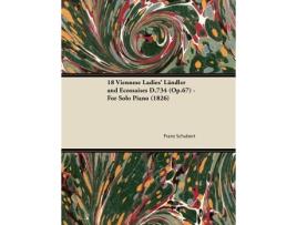 Livro 18 Viennese Ladies Ländler and Ecossaises D734 Op67 For Solo Piano 1826 de Franz Schubert (Inglês)