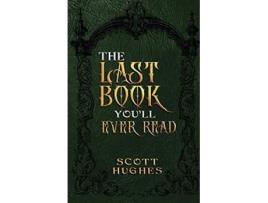 Livro The Last Book Youll Ever Read de Scott Hughes (Inglês)