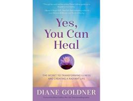 Livro Yes You Can Heal The Secret to Transforming Illness and Creating Radiant Health de Diane Goldner (Inglês)
