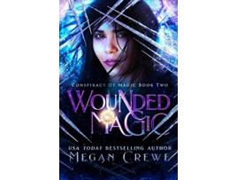Livro Wounded Magic Conspiracy of Magic de Megan Crewe (Inglês)