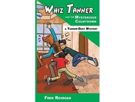 Livro Whiz Tanner and the Mysterious Countdown TannerDent Mysteries de Fred Rexroad (Inglês)