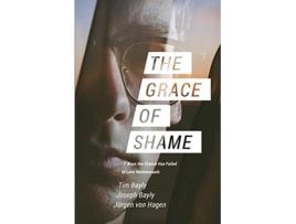 Livro The Grace of Shame 7 Ways the Church Has Failed to Love Homosexuals de Tim Bayly Joseph Bayly Jürgen Von Hagen (Inglês)