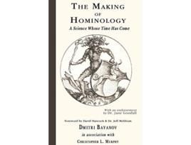 Livro The Making of Hominology A Science Whose Time Has Come de Dmitri Bayanov (Inglês)