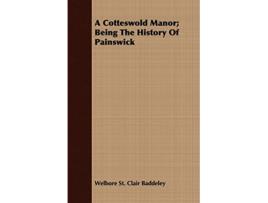Livro A Cotteswold Manor Being The History Of Painswick de Welbore St Clair Baddeley (Inglês)