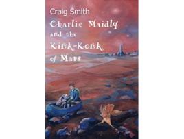 Livro Charlie Maidly and the KinkKonk of Mars 1 Charlie Maidly Stories de Craig Smith (Inglês)