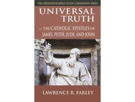 Livro Universal Truth The Catholic Epistles of James Peter Jude and John Orthodox Bible Study Companion de Lawrence R Farley (Inglês)