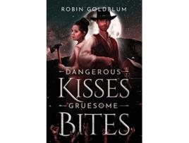 Livro Dangerous Kisses Gruesome Bites A Wild West Horror Romance de Robin Goldblum (Inglês)