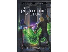 Livro The Protectors Victory The Tales of Caledonia de Peter Wacht (Inglês)