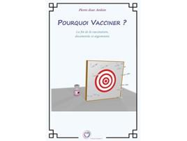 Livro Pourquoi vacciner La fin de la vaccination documentée et argumentée French Edition de M PierreJean Arduin (Francês)
