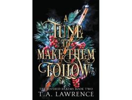 Livro A Tune to Make Them Follow The Severed Realms de TA Lawrence (Inglês)