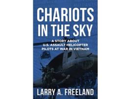 Livro Chariots in the Sky A Story About US Army Assault Helicopter Pilots at War in Vietnam de Larry A Freeland (Inglês)