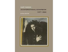 Livro Gary Numan An International Scrapbook 19771984 First Edition 350 Copies de Paul Sutton (Inglês)