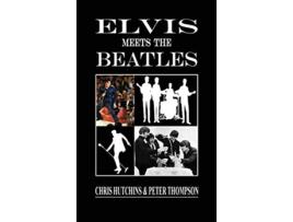 Livro Elvis Meets The Beatles de Chris Hutchins Peter Thompson PhD (Inglês)