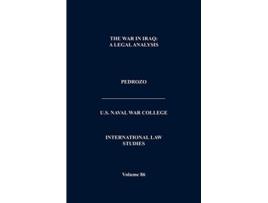 Livro The War In Iraq A Legal Analysis International Law Studies Volume 86 de Naval War College (Inglês)