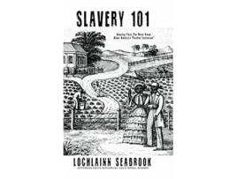 Livro Slavery 101 Amazing Facts You Never Knew About Americas Peculiar Institution de Lochlainn Seabrook (Inglês - Capa Dura)