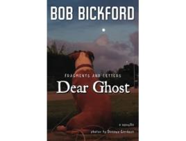 Livro Dear Ghost Fragments and Letters de Bob Bickford (Inglês)