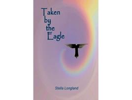 Livro Taken by the Eagle de Stella Longland (Inglês)