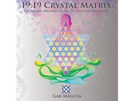 Livro 19 19 Crystal Matrix The Sacred Meditation of the Ascended Masters de Magusa Gar (Inglês)