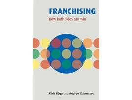 Livro Franchising How Both Sides Can Win de Chris Edger PhD Andrew Emmerson (Inglês)
