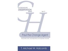 Livro Paul the Change Agent The Context Aims and Implications of an Apostolic Innovator Glossahouse Dissertation de T Michael W Halcomb (Inglês)